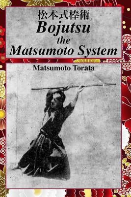 Bojutsu The Matsumoto System Paperback Createspace Independent Publishing Platform