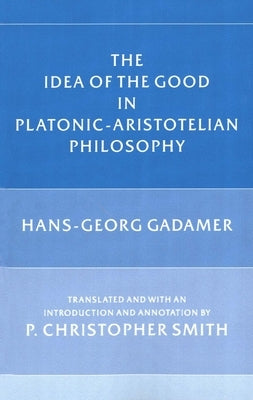 The Idea of the Good in Platonic-Aristotelian Philosophy Paperback Yale University Press