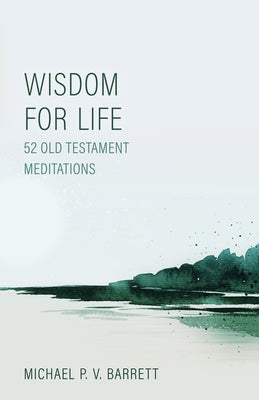 Wisdom for Life: 52 Old Testament Meditations Paperback Reformation Heritage Books