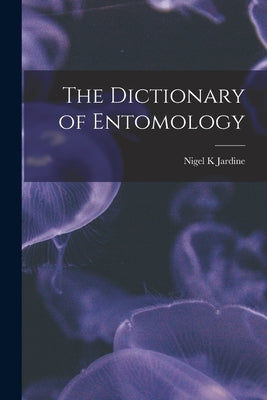 The Dictionary of Entomology Paperback Legare Street Press
