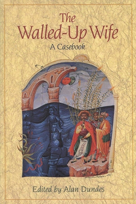 Walled-Up Wife: A Casebook by Dundes, Alan