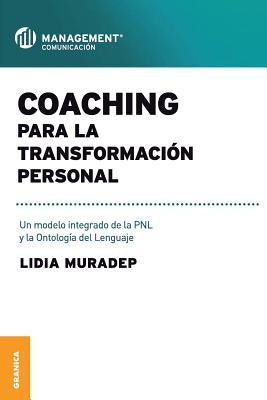 Coaching Para La Transformación Personal: Un modelo integrado de la PNL y la ontología del lenguaje by Muradep, Lidia