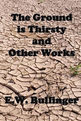 The Ground is Thirsty and Other Works Paperback Createspace Independent Publishing Platform