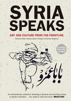 Syria Speaks: Art and Culture from the Frontline by Halasa, Malu