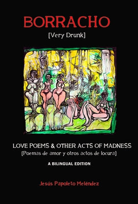 Very Drunk / Borracho: Love Poems & Other Acts of Madness / Poemas de Amor Y Otros Actos de Locura by Meléndez, Jesús Papoleto