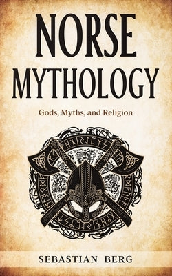 Norse Mythology: Gods, Myths, and Religion by Berg, Sebastian