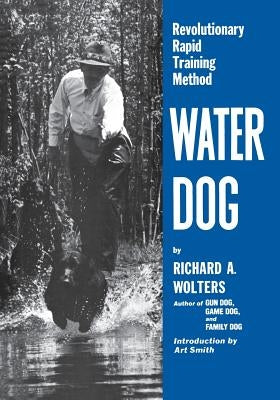 Water Dog: Revolutionary Rapid Training Method by Wolters, Richard a.