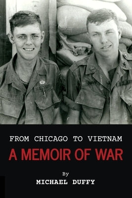 From Chicago to Vietnam: A Memoir of War by Duffy, Michael