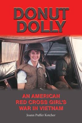 Donut Dolly: An American Red Cross Girl's War in Vietnam by Kotcher, Joann Puffer