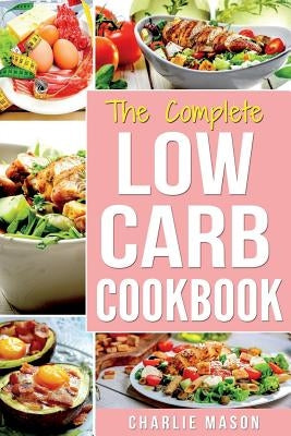 Low Carb Diet Recipes Cookbook: Easy Weight Loss With Delicious Simple Best Keto: Low Carb Snacks Food Cookbook Weight Loss Low Carb And Low Sugar Sna Createspace Independent Publishing Platform