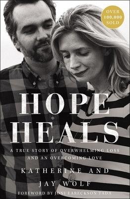 Hope Heals: A True Story of Overwhelming Loss and an Overcoming Love by Wolf, Katherine