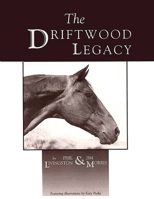 The Driftwood Legacy: A Great Usin' Horse and Sire of Usin' Horses by Livingston, Phil