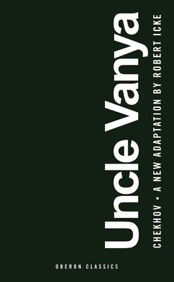 Uncle Vanya: Scenes from Country Life by Icke, Robert