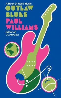 Outlaw Blues: A Book of Rock Music by Williams, Paul