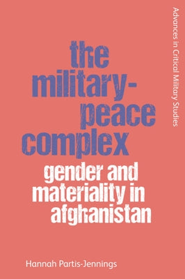 The Military-Peace Complex: Gender and Materiality in Afghanistan Paperback Edinburgh University Press