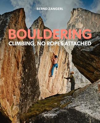 Bouldering: Climbing, No Ropes Attached by Zangerl, Bernd