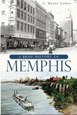 A Brief History of Memphis by Dowdy, G. Wayne