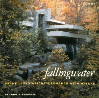Fallingwater: Frank Lloyd Wright's Romance with Nature by Waggoner, Lynda S.