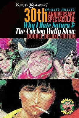 Why I Hate Saturn & The Cowboy Wally Show Double Deluxe Edition: Quality Jollity 30th Anniversary Spectacular by Baker, Kyle Walking