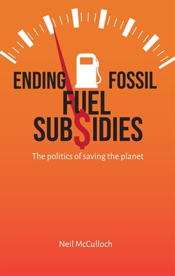Ending Fossil Fuel Subsidies: The Politics of Saving the Planet Paperback Practical Action Publishing