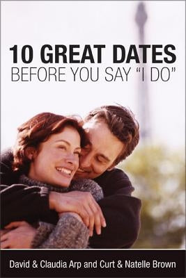 10 Great Dates Before You Say 'i Do' by Arp, David And Claudia