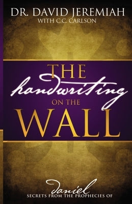 The Handwriting on the Wall: Secrets from the Prophecies of Daniel Paperback Thomas Nelson