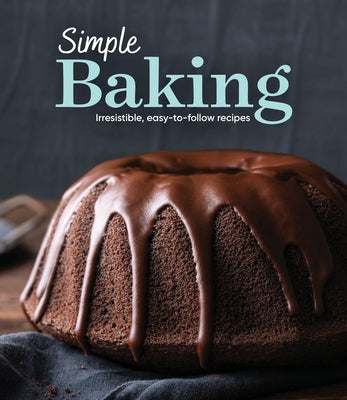 Simple Baking: Irresistible Easy-To-Follow Recipes by Publications International Ltd