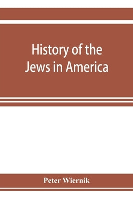 History of the Jews in America, from the period of the discovery of the New World to the present time Paperback Alpha Edition