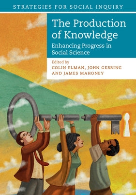 The Production of Knowledge: Enhancing Progress in Social Science Paperback Cambridge University Press