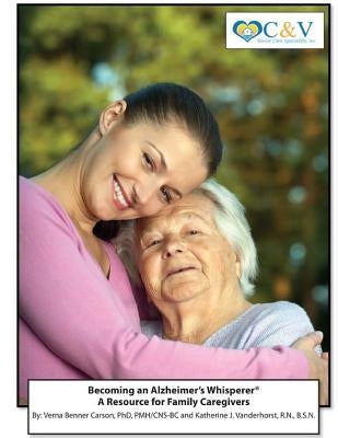 Becoming an Alzheimer's Whisperer: A Resource Guide for Family Caregivers by Vanderhorst, Katherine