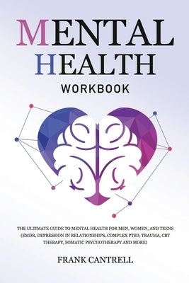 Mental Health Workbook: The Ultimate Guide to Mental Health for Men, Women, and Teens (EMDR, Depression in Relationships, Complex PTSD, Trauma by Cantrell, Frank