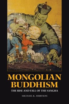 Mongolian Buddhism: The Rise and Fall of the Sangha Paperback Silkworm Books