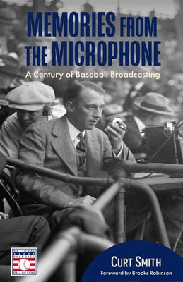Memories from the Microphone: A Century of Baseball Broadcasting (Baseball History, Baseball Announcers) by Smith, Curt