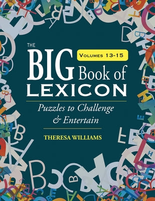 The Big Book of Lexicon: Volumes 13,14,15: Puzzles to Challenge & Entertain by Williams, Theresa
