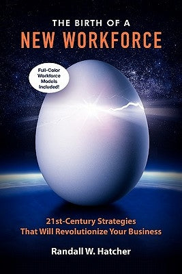 The Birth of a New Workforce: 21st-Century Strategies That Will Revolutionize Your Business Paperback Pursuit Books, LLC