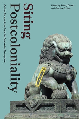 Siting Postcoloniality: Critical Perspectives from the East Asian Sinosphere Paperback Duke University Press