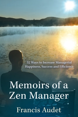 Memoirs of a Zen Manager by Audet, Francis