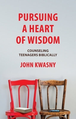 Pursuing a Heart of Wisdom: Counseling Teenagers Biblically Paperback Christian Focus Publications