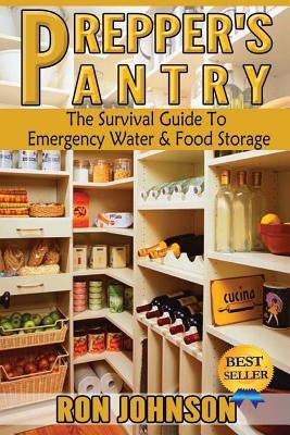 Prepper's Pantry: The Survival Guide To Emergency Water & Food Storage Paperback Createspace Independent Publishing Platform