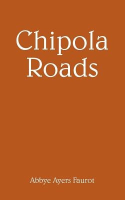 Chipola Roads by Faurot, Abbye Ayers