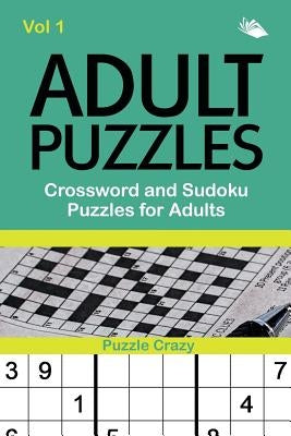 Adult Puzzles: Crossword and Sudoku Puzzles for Adults Vol 1 by Puzzle Crazy
