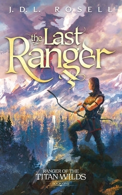 The Last Ranger: Ranger of the Titan Wilds, Book 1 Paperback Jdl Rosell