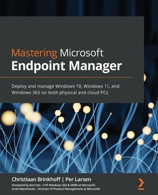 Mastering Microsoft Endpoint Manager: Deploy and manage Windows 10, Windows 11, and Windows 365 on both physical and cloud PCs Paperback Packt Publishing