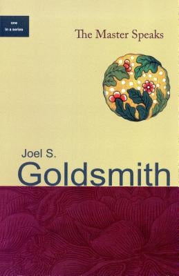 The Master Speaks by Goldsmith, Joel S.