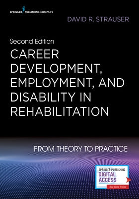 Career Development, Employment, and Disability in Rehabilitation: From Theory to Practice by Strauser, David