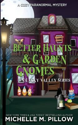Better Haunts and Garden Gnomes: A Cozy Paranormal Mystery - A Happily Everlasting World Novel Paperback Raven Books LLC