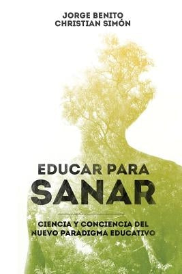 Educar para Sanar: Ciencia y Conciencia del Nuevo Paradigma Educativo by Simon, Christian