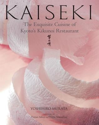 Kaiseki: The Exquisite Cuisine of Kyoto's Kikunoi Restaurant by Murata, Yoshihiro