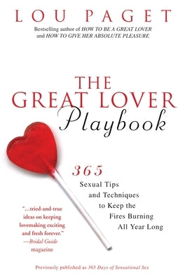 The Great Lover Playbook: 365 Sexual Tips and Techniques to Keep the Fires Burning All Year Long by Paget, Lou