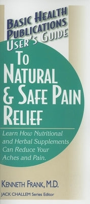 User's Guide to Natural & Safe Pain Relief by Frank, Kenneth